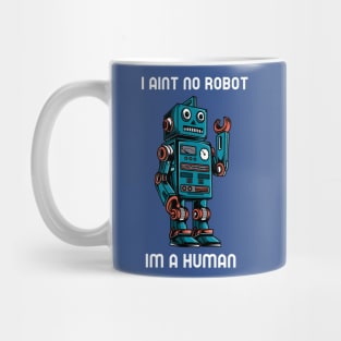 I AINT NO ROBOT IM A HUMAN cartoony robot Mug